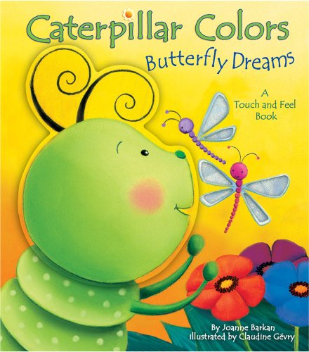 9780794418700: Caterpillar Colors, Butterfly Dreams: A Touch and Feel Book