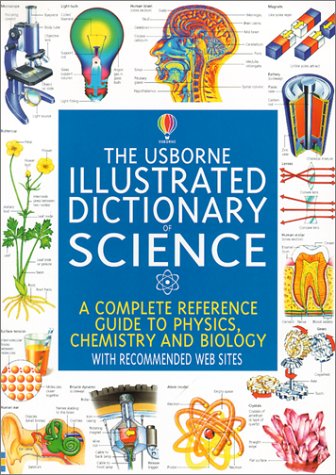 Beispielbild fr The Usborne Illustrated Dictionary of Science : A Complete Reference Guide to Physics, Chemistry and Biology zum Verkauf von Better World Books