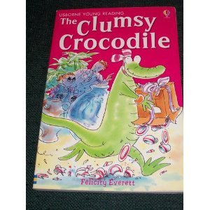 The Clumsy Crocodile (Young Reading, Level 1) (9780794502508) by Everett, Felicity