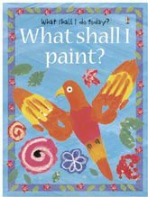 Stock image for What Shall I Paint? (Usborne Activities) for sale by Ergodebooks