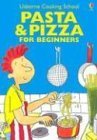 Stock image for Pasta & Pizza for Beginners (Usborne Cooking School) for sale by BooksRun