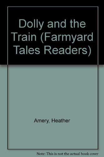 9780794506490: Dolly And the Train (Farmyard Tales Readers)