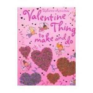 Valentine Things to Make and Do (Usborne Activities) (9780794509972) by Gilpin, Rebecca; Watt, Fiona; Baggott, Stella