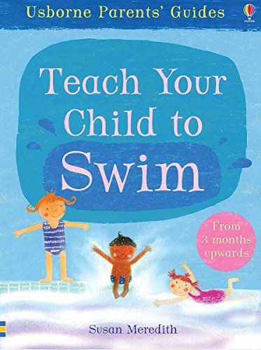 Stock image for Teach Your Child to Swim (Usborne Parents' Guides) for sale by Wonder Book