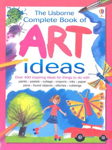 Beispielbild fr The Usborne Complete Book of Art Ideas (Usborne Art Ideas) zum Verkauf von Goodwill Books