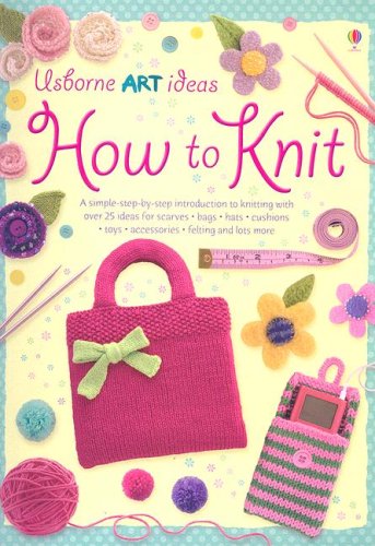 Beispielbild fr How to Knit (Usborne Art Ideas) zum Verkauf von Wonder Book