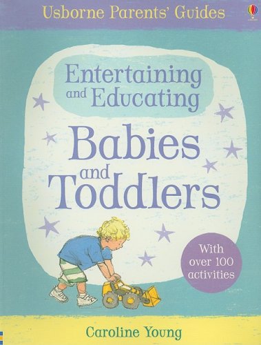 Beispielbild fr Entertaining and Educating Babies and Toddlers (Usborne Parent's Guides) zum Verkauf von SecondSale