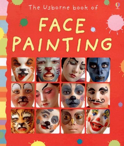 Imagen de archivo de The Usborne Book of Face Painting (Activity Books) a la venta por Reliant Bookstore