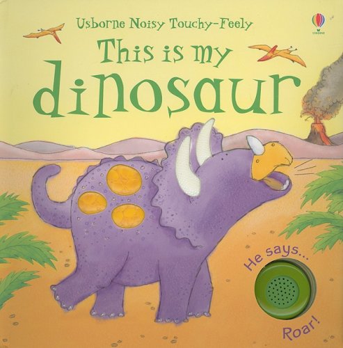 Stock image for This is My Dinosaur (Noisy Touchy-Feely) for sale by Hippo Books