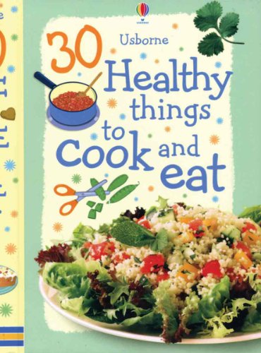 Beispielbild fr 30 Healthy Things to Cook and Eat zum Verkauf von Half Price Books Inc.