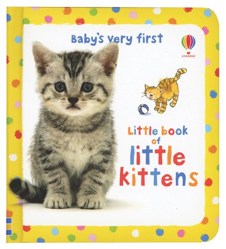 Stock image for Baby's Very First Little Book of Little Kittens (Baby's Very First Board Books) for sale by Wonder Book