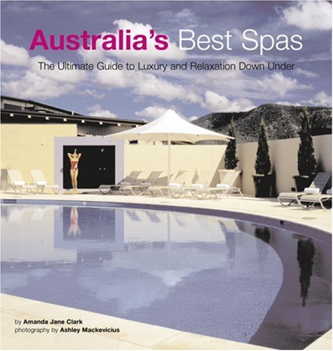 Beispielbild fr Australia's Best Spas: The Ultimate Guide To Luxury And Relaxation zum Verkauf von Powell's Bookstores Chicago, ABAA