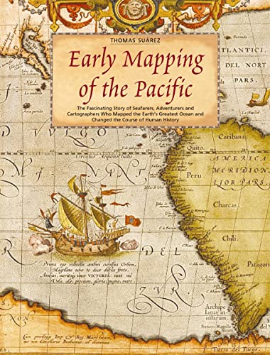 

Early Mapping of the Pacific: The Epic Story of Seafarers, Adventurers and Cartographers Who Mapped the Earth's Greatest Ocean