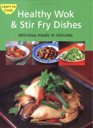 Beispielbild fr Healthy Wok & Stir Fry Dishes: Delicious Meals in Minutes (Learn to Cook) zum Verkauf von Wonder Book