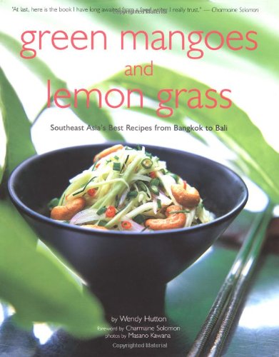 Green Mangoes and Lemon Grass: Southeast Asia's Best Recipes from Bangkok to Bali (9780794601577) by Hutton, Wendy