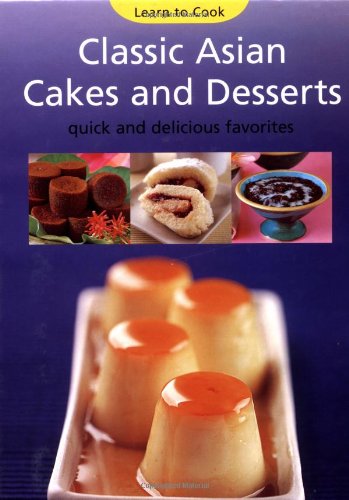 Imagen de archivo de CLASSIC ASIAN CAKES AND DESSERTS Learn to Cook Series a la venta por COOK AND BAKERS BOOKS