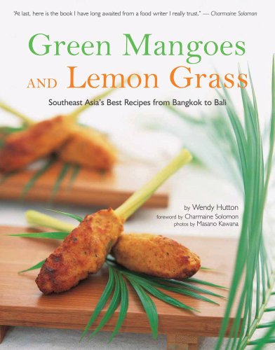 Beispielbild fr Green Mangoes and Lemon Grass: Southeast Asia's Best Recipes from Bangkok to Bali zum Verkauf von HPB-Diamond