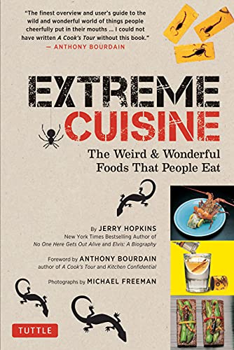 Extreme Cuisine: The Weird & Wonderful Foods that People Eat (9780794602550) by Hopkins, Jerry; Bourdain, Anthony; Freeman, Michael
