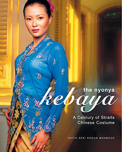 The Nyonya Kebaya: A Showcase of Nyonya Kebayas from the Collection of Datin Seri Endon Mahmood