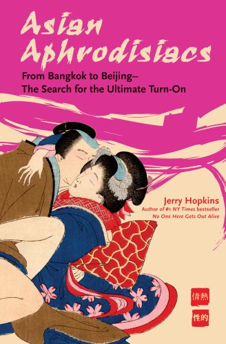 Asian Aphrodisiacs: From Bangkok to Beijing - the Search for the Ultimate Turn-on (9780794603960) by Hopkins, Jerry