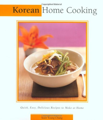 Stock image for Korean Home Cooking: Quick, Easy, Delicious Recipes to Make at Home (Essential Asian Kitchen Series) for sale by Your Online Bookstore