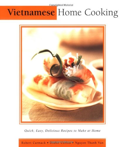 Imagen de archivo de Vietnamese Home Cooking : Quick, Easy, Delicious Recipes to Make at Home a la venta por Better World Books