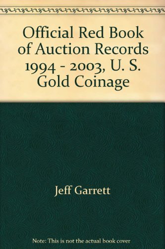 Official Red Book of Auction Records 1994 - 2003, U. S. Gold Coinage (9780794817923) by Jeff Garrett