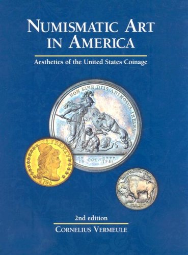 Stock image for Numismatic Art in America: Aesthetics of the United States Coinage for sale by ThriftBooks-Atlanta