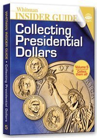 Collecting Presidential Dollars Whitman Insider Guide Volume 5 (Collecting Presidential Dollars, Volume 5) (9780794823924) by David Bowers