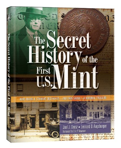 Stock image for The Secret History of the First U. S. Mint : How Frank H. Stewart Destroyed - and Then Saved - a National Treasure for sale by Better World Books