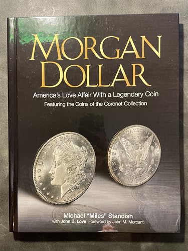 Stock image for Morgan Dollar Americas Love Affair with a Legendary Coin Featuring the Coins of the Coronet Collection for sale by Books of the Smoky Mountains