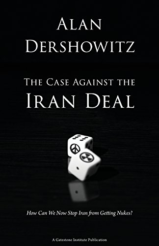 Imagen de archivo de The Case Against the Iran Deal: How Can We Now Stop Iran from Getting Nukes? a la venta por Wonder Book