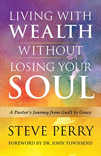 Beispielbild fr Living With Wealth Without Losing Your Soul: A Pastors Journey from Guilt to Grace zum Verkauf von -OnTimeBooks-