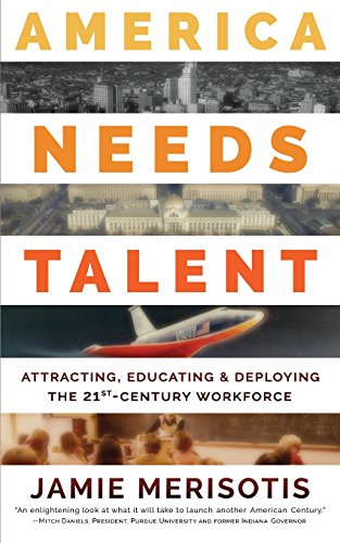 Imagen de archivo de America Needs Talent: Attracting, Educating & Deploying the 21st-Century Workforce a la venta por Half Price Books Inc.