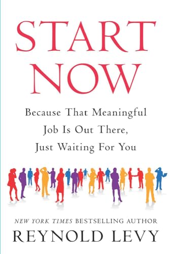 Imagen de archivo de Start Now : Because That Meaningful Job Is Out There, Just Waiting for You a la venta por Better World Books