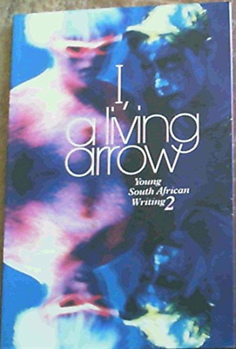 Beispielbild fr I, A Living Arrow: Young South African Writing 2 zum Verkauf von The BiblioFile