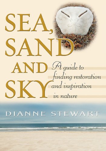 Stock image for Sea, Sand and Sky: A guide to finding restoration and inspiration in nature for sale by Montclair Book Center