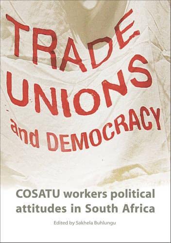 Imagen de archivo de Trade Unions and Democracy: Cosatu Workers Political Attitudes in South Africa a la venta por Anybook.com