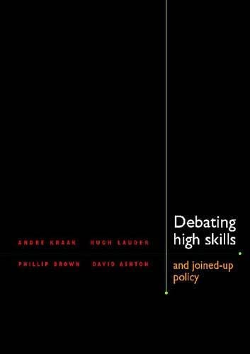 Debating High Skills and Joined-up Policy (9780796921338) by Kraak, Andre; Lauder, Hugh; Brown, Phillip; Ashton, David