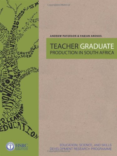 Teacher Graduate Production in South Africa (Teacher Education in South Africa) (9780796922694) by Paterson, Andrew; Arends, Fabian