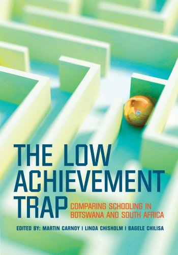 The Low Achievement Trap: Comparing Schooling in Botswana and South Africa (9780796923684) by Carnoy, Martin; Chisholm, Linda; Chilisa, Bagele