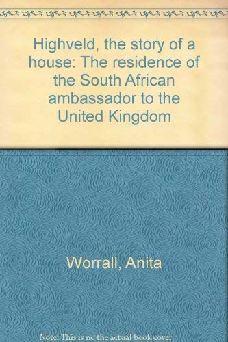 Stock image for Highveld, the Story of a House: The Residence of the South African Ambassador to the United Kingdom for sale by Chapter 1