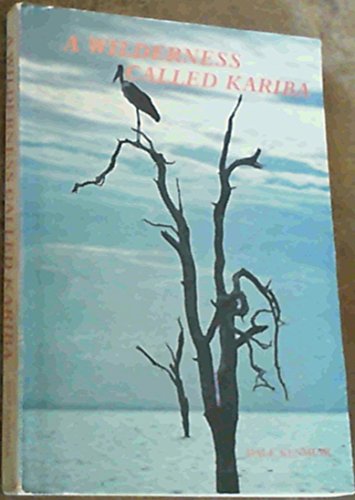 Stock image for A Wilderness Called Kariba: The Wildlife and Natural History of Lake Kariba for sale by Chapter 1