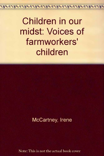 Children in our midst: Voices of farmworkers' children (9780797420755) by McCartney, Irene