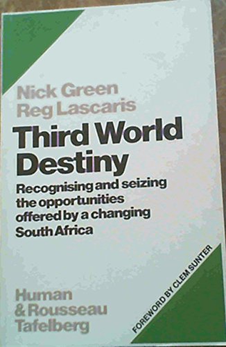 Third world destiny: Recognising and seizing the opportunities offered by a changing South Africa (9780798124058) by Nick Green; Reg Lascaris