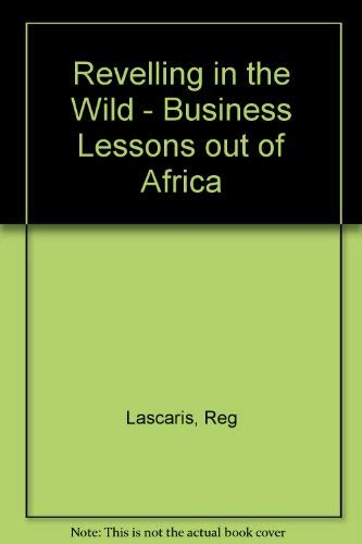 Imagen de archivo de Revelling in the Wild: Business Lessons Out of Africa a la venta por Chapter 1