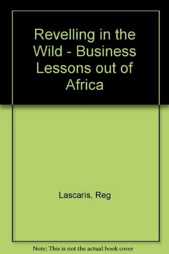 Revelling in the wild: Business lessons out of Africa (9780798132176) by Lascaris, Reg