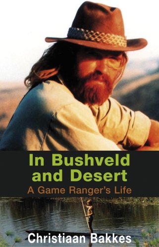 Stock image for In bushveld and desert: A game ranger's life for sale by WorldofBooks