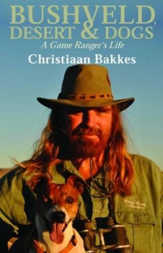 9780798156899: Bushveld, desert and dogs: A game ranger's life