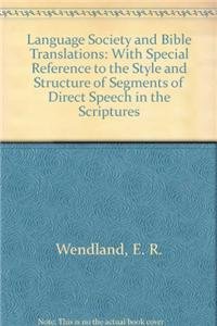 Stock image for Language Society and Bible Translations : With Special Reference to the Style and Structure of Segments of Direct Speech in the Scriptures for sale by Better World Books